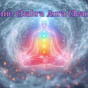 May include: Digital art depicting a meditating figure with a glowing aura, showcasing the seven chakras in vibrant colors. The image is set against a cosmic background with the text "Extreme Chakra Aura Cleansing" at the top.