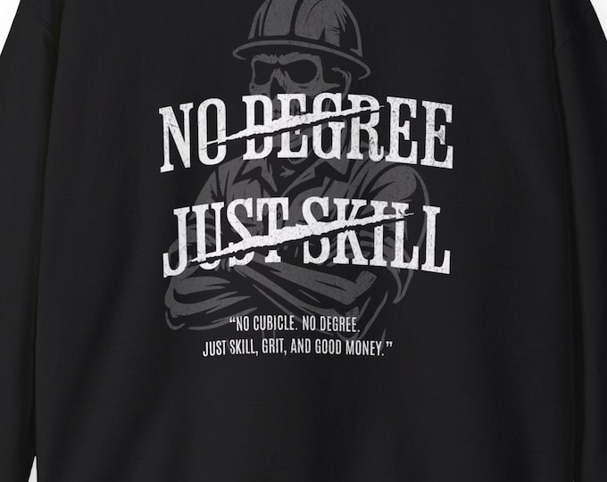 No Degree Just Skill sweatshirt | Blue Collar Shirt