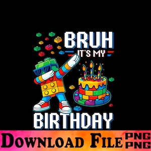 May include: A colorful graphic design on a black background. The design features a block figure dabbing, with the text "BRUH IT'S MY BIRTHDAY". A birthday cake with candles and scattered blocks are also included.