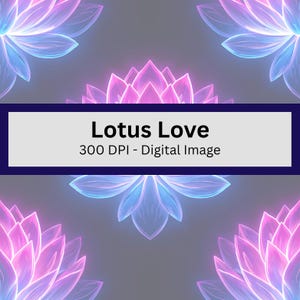 May include: A digital image featuring a repeating pattern of glowing pink and blue lotus flowers against a dark gray background. A central white rectangular banner displays the black text Lotus Love and 300 DPI - Digital Image.
