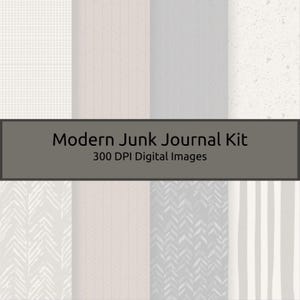 May include: A collection of digital images for a modern junk journal kit. The images feature various patterns, including grid, chevron, and striped designs, in neutral tones of gray, beige, and white. The text "Modern Junk Journal Kit" and "300 DPI Digital Images" is displayed.