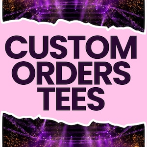 May include: A square graphic with a light pink center panel featuring the dark purple text CUSTOM ORDERS TEES. The top and bottom edges of the pink panel have a torn paper effect, revealing a dark background with purple and orange light flares.