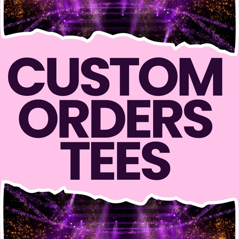 May include: A square graphic with a light pink center panel featuring the dark purple text CUSTOM ORDERS TEES. The top and bottom edges of the pink panel have a torn paper effect, revealing a dark background with purple and orange light flares.