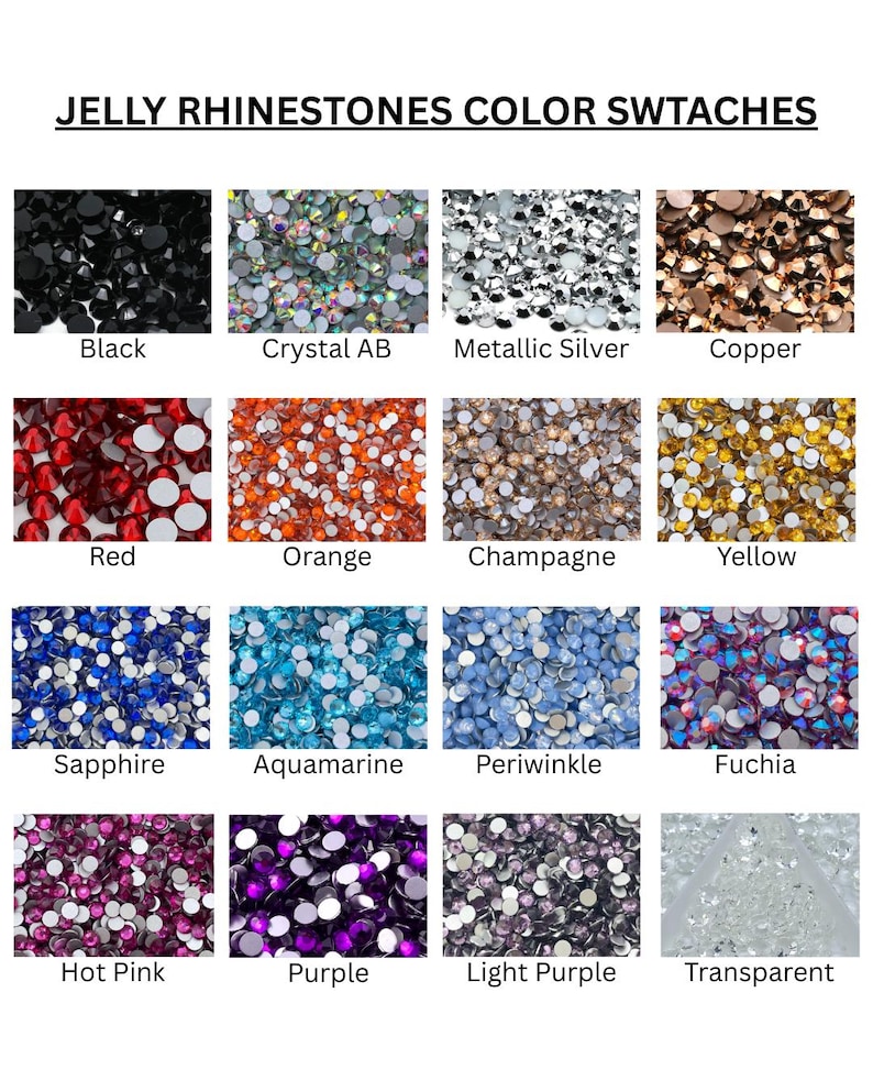 May include: A color chart titled JELLY RHINESTONES COLOR SWTACHES displaying sixteen distinct circular jelly rhinestone samples in black, crystal AB, metallic silver, copper, red, orange, champagne, yellow, sapphire, aquamarine, periwinkle, fuchsia, hot pink, purple, light purple, and transparent.
