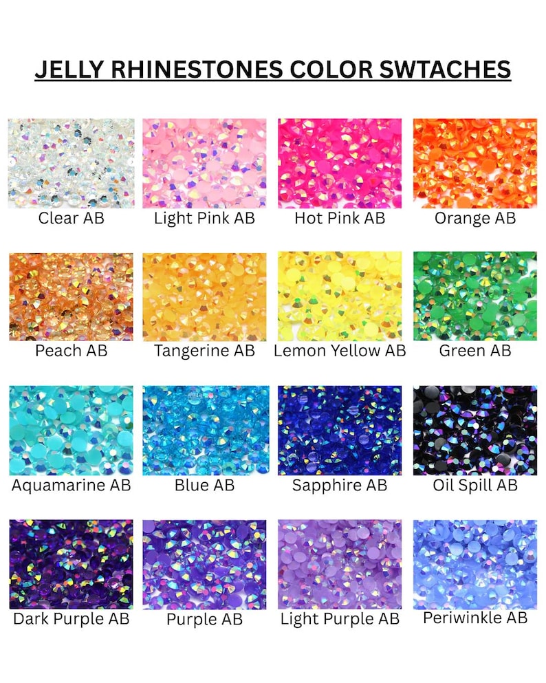May include: A grid of jelly rhinestone color swatches labeled JELLY RHINESTONES COLOR SWTACHES. The sixteen circular samples include Clear AB, Light Pink AB, Hot Pink AB, Orange AB, Peach AB, Tangerine AB, Lemon Yellow AB, Green AB, Aquamarine AB, Blue AB, Sapphire AB, Oil Spill AB, Dark Purple AB, Purple AB, Light Purple AB, and Periwinkle AB.