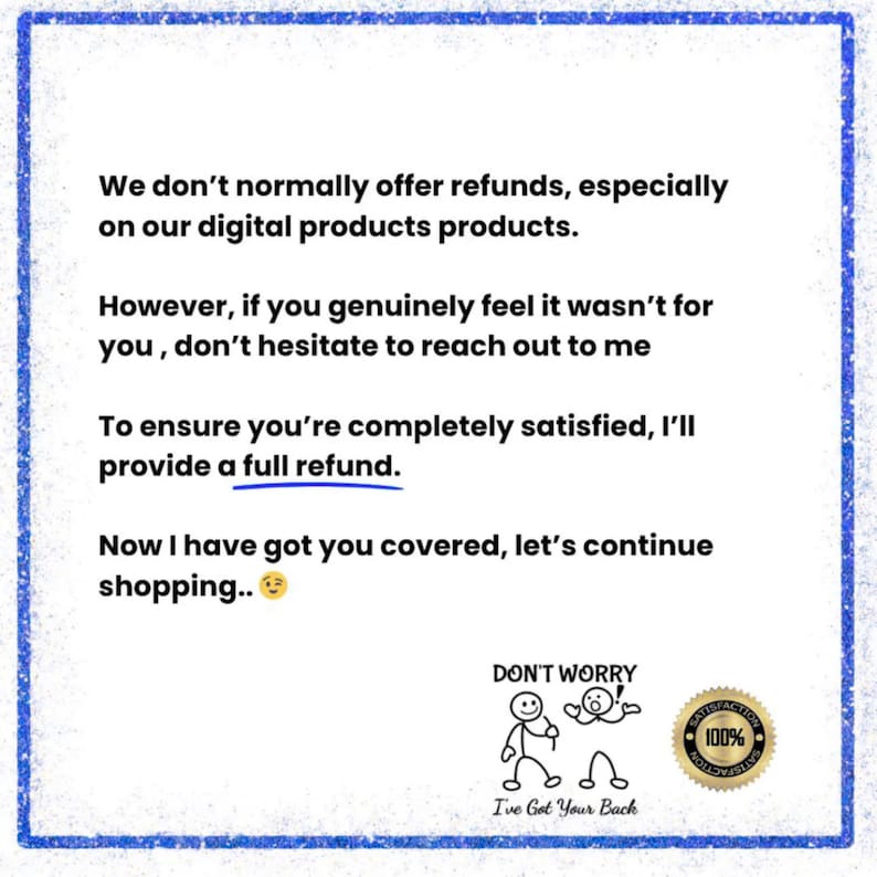 May include: A white background with a blue border contains text about refunds for digital products. The text states that refunds are not normally offered, but a full refund will be provided if the customer is not satisfied. The image also includes a cartoon graphic and a satisfaction seal.