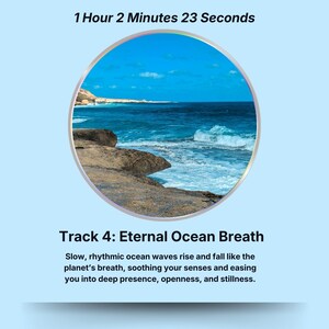 May include: A digital image features a circular view of the ocean with blue water and white waves, framed by a silver border. The text at the top reads "1 Hour 2 Minutes 23 Seconds." Below, it says "Track 4: Eternal Ocean Breath."