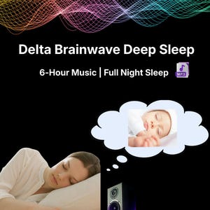 May include: Image promoting "Delta Brainwave Deep Sleep" music. The graphic features a sleeping person, a thought bubble with a sleeping baby, and a speaker. Text reads "6-Hour Music | Full Night Sleep". A colorful wave design is at the top.