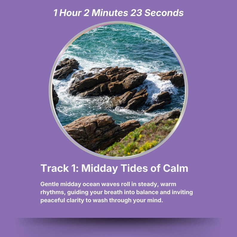 May include: A purple background with a circular image of ocean waves crashing against rocks. The text at the top reads "1 Hour 2 Minutes 23 Seconds." Below the image, the text reads "Track 1: Midday Tides of Calm."