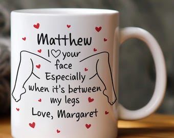 Personalized I Love Your Face Especially When It's Between My Legs Mug, Valentine's Day Gift for Couples, Husband, Wife, Him, Her