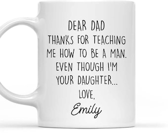 Personalized Dear Dad Thanks for Teaching Me How To Be A Man Even Though I'm Your Daughter Mug, Gift for Dad From Daughter on Father's Day