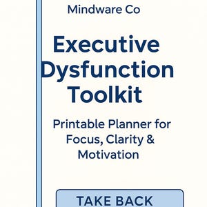May include: A white background with a blue border and text. The text reads "Mindware Co Executive Dysfunction Toolkit Printable Planner for Focus, Clarity & Motivation TAKE BACK YOUR TIME."
