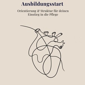 May include: A beige poster with black text and a line drawing of a heart. The text at the top reads "Ausbildungsstart" and "Orientation & Structure for your entry into care." The bottom text reads "Understand care. Learn. Accompany. Grow."