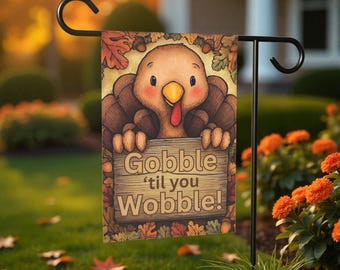 Thanksgiving Turkey Garden Flag, Gobble 'Til You Wobble House Decor