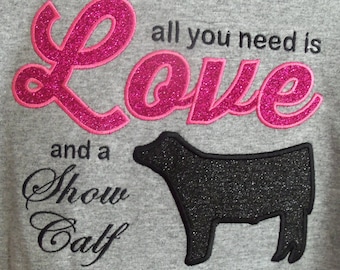 All you need is love and a show calf T-Shirt