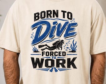 Scuba Diving Shirt, Funny Diver Tee, Born to Dive Shirt, Scuba Diver Gift, Ocean Lover Comfort Colors Tee