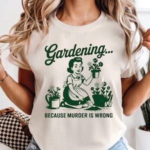 Gardening Because Murder Is Wrong Comfort Colors® T-Shirt, Retro Gardening Shirt, Vintage Gardening Tee, Graphic Tee, Funny Women&#39;s Tshirt