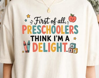 Preschool Teacher Tee, First Of All, Preschoolers Think I'm A Delight Shirt, Funny Teacher Shirt, Preschool Teacher Gift, Daycare Teacher