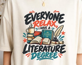 Everyone Relax I Have a Literature Degree Shirt, Funny English Teacher Shirt, Literature Major Gift, English Professor Shirt, Reader Tee