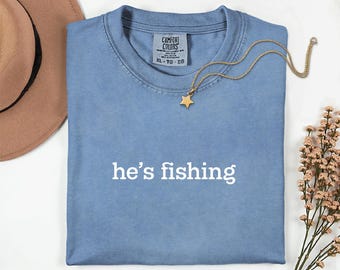 He's Fishing Shirt, Fishing Season Shirt, Fisher Shirt, Funny Fishing Shirt, Bass Fisher Shirt, Fisherman Shirt, Mom Shirt