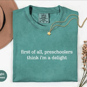 Preschool Teacher Tee, First Of All, Preschoolers Think I'm A Delight Shirt, Funny Teacher Shirt, Preschool Teacher Gift, Daycare Teacher Light Green