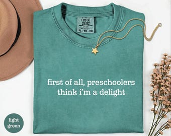 T-shirt pour enseignant d'âge préscolaire, tout d'abord, les enfants d'âge préscolaire pensent que je suis un délice, chemise enseignant drôle, cadeau enseignant préscolaire, enseignante en garderie