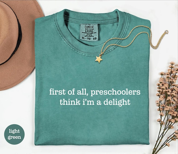 Preschool Teacher Tee, First Of All, Preschoolers Think I'm A Delight Shirt, Funny Teacher Shirt, Preschool Teacher Gift, Daycare Teacher