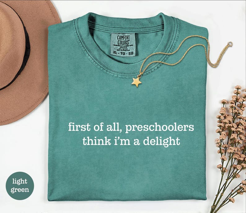 Preschool Teacher Tee, First Of All, Preschoolers Think I'm A Delight Shirt, Funny Teacher Shirt, Preschool Teacher Gift, Daycare Teacher Light Green