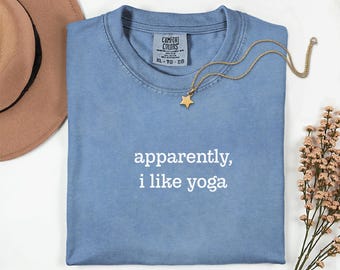 Apparently I Like Yoga Shirt, Funny Yoga Lover Tee, Pilates Girl Shirt, Wellness Gift, Minimal Comfort Colors Tee