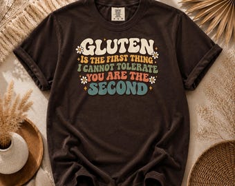 Gluten Is The First Thing I Cannot Tolerate You Are The Second Shirt, Funny Gluten Free Shirt, Sarcastic Vintage Tee, Retro Food Humor Gift