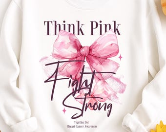May include: White sweatshirt with the words "Think Pink" above a watercolor pink bow and the words "Fight Strong" in a handwritten font. The text "Together for Breast Cancer Awareness" is below.