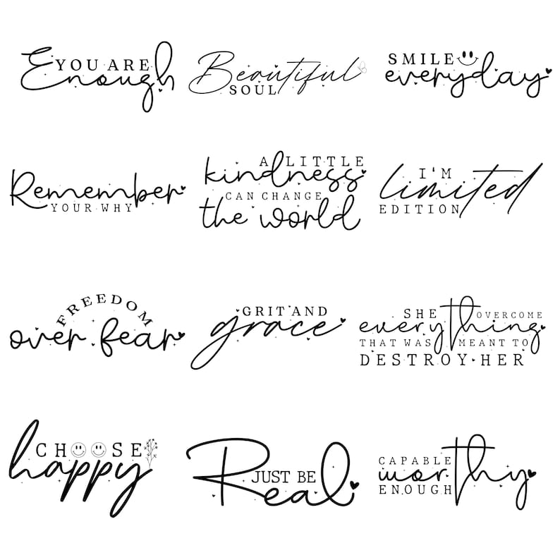 May include: A collection of inspirational quotes in elegant cursive script. Phrases include "You are enough," "Beautiful soul," "Smile everyday," and "Choose happy." The words are in black ink.
