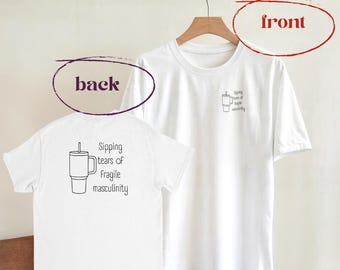 Sipping Tears of Fragile Masculinity T-Shirt – Feminist Statement Shirt | Unisex cotton shirt