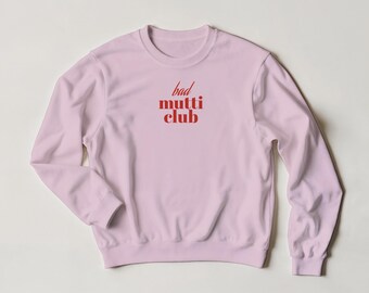 BAD MUTTI CLUB Sweatshirt – Statement Crewneck | Unisex Pullover | Funny Mom Style | Cozy Streetwear