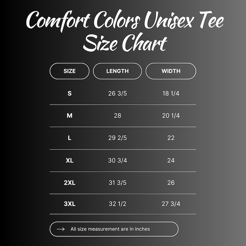 May include: A size chart for Comfort Colors Unisex Tee shirts. The chart displays sizes S to 3XL, with corresponding length and width measurements in inches. The text "Comfort Colors Unisex Tee Size Chart" is at the top.