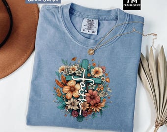 Comfort Colors Floral Cross Faith Shirt, Christian Shirt, Flowers Religion Shirt, Faithful Shirt , Jesus Shirt