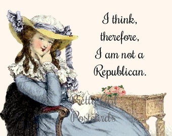 I AM NOT a Republican Postcard! "I Think, Therefore, I Am Not A Republican."  Vote! Vote! Vote!