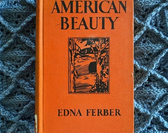 Beautiful Vintage Hardcover Copy of Edna Ferber American Beauty, Orange and Black decorative cover, classic American Fiction Novel