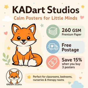May include: A poster featuring a cartoon fox with orange fur and a white chest, accompanied by the text KADart Studios Calm Posters for Little Minds. The graphic includes icons for 260 GSM premium paper, free postage, and a 15 percent discount offer.