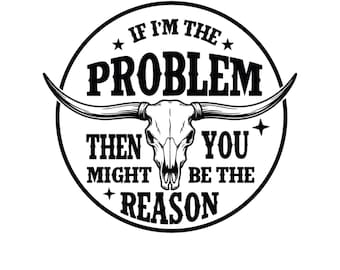 If I'm The Problem Then You Might Be the Reason SVG, Retro Cowgirl Svg, Morgan Wallen Svg
