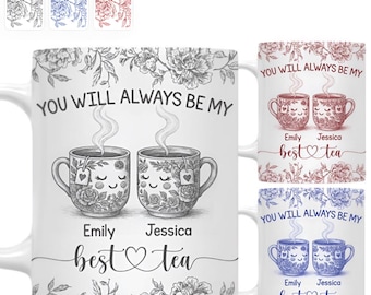 Sie werden immer meine beste Teetasse sein - individuelle beste Freundin Kaffeetasse - Geschenktasse für Bff Geburtstag, Freunde, Familie