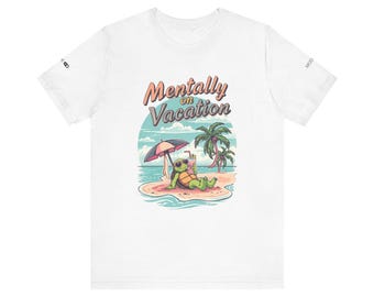 Mentally on Vacation T-Shirt – Relaxed Summer Vibes, Traveler Gift