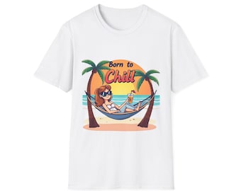 Camiseta "Born to Chill": Camiseta unisex de estilo suave, ropa para vacaciones de verano