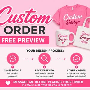 Puede incluir: Una camiseta rosa, una taza de cerámica blanca y una bolsa de tela blanca con el texto Custom Design. La imagen incluye el texto Custom Order Free Preview, Your Design Process, Share Details, Review Preview, Confirm Order y Message Me Before Placing Your Order.
