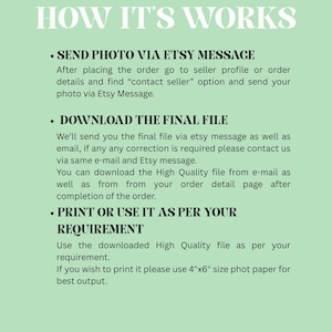 May include: A green and white graphic with the text "HOW IT'S WORKS" at the top. The text describes the process: Send photo via Etsy message, download the final file, and print or use it as per your requirement.