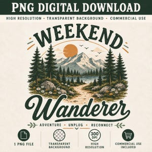 May include: A digital graphic design featuring the text WEEKEND Wanderer with ADVENTURE UNPLUG RECONNECT below. The illustration shows a mountain landscape with pine trees, a lake, rocks, flowers, and a sun. Text at the top reads PNG DIGITAL DOWNLOAD.