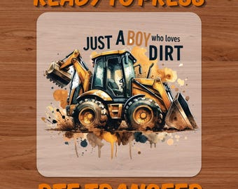 Just A Boy Who Loves Dirt DTF Transfer, Ready to Press Bulldozer & Yellow Tractor Design