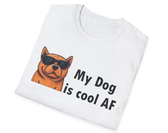 My Dog is Cool AF Unisex T-Shirt, Pet Lover Tee, Funny Dog Dad Shirt, Gift for Dog Owners, Animal Lover Apparel