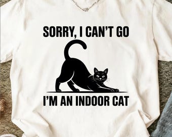 Sorry I Can't Go I'm an Indoor Cat T-shir: Funny Introvert Homebody Gift