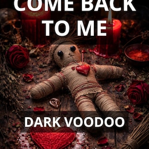 May include: A voodoo doll with a red heart is the focal point of this image, surrounded by candles, roses, and the text "COME BACK TO ME" and "DARK VOODOO". The doll is made of burlap and has a pin through its heart.